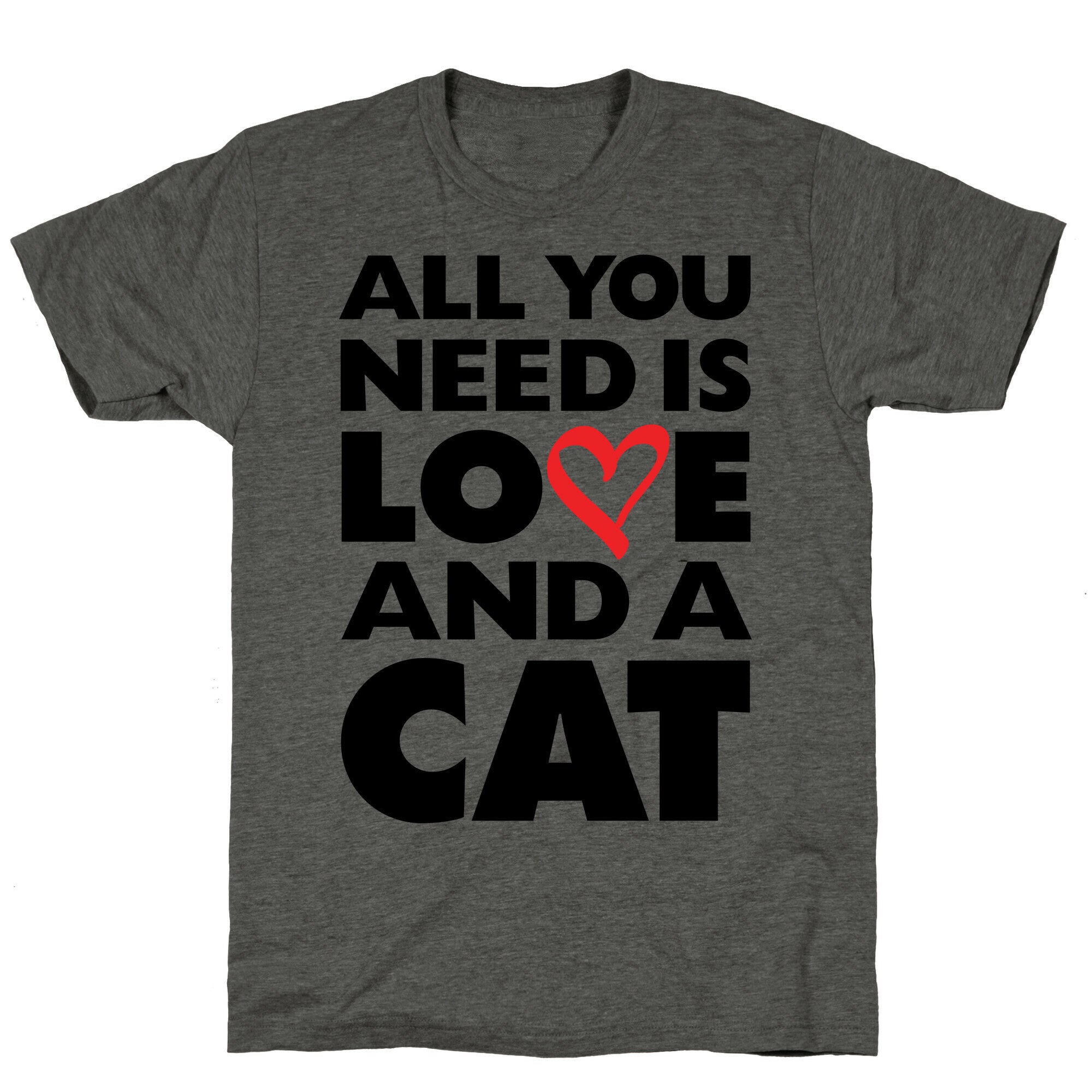 All You Need Is Love And A Cat Unisex Triblend Tee